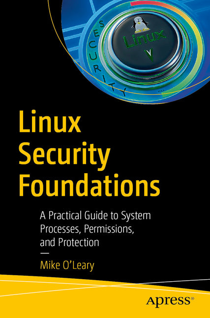 Linux Security Foundations: A Practical Guide to System Processes, Permissions, and Protection