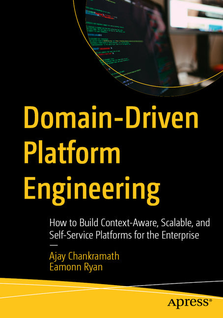 Domain-Driven Platform Engineering: How to Build Context-Aware, Scalable, and Self-Service Platforms for the Enterprise