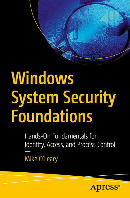 Windows System Security Foundations: Hands-On Fundamentals for Identity, Access, and Process Control