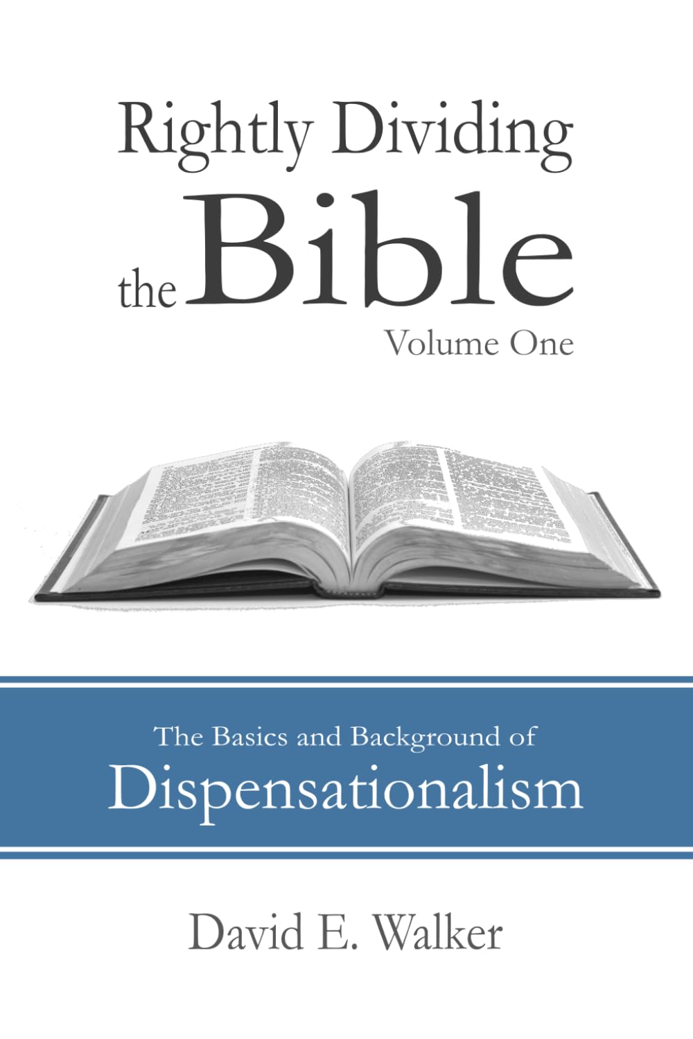 Rightly Dividing the Bible Volume One: The Basics and Background of Dispensationalism