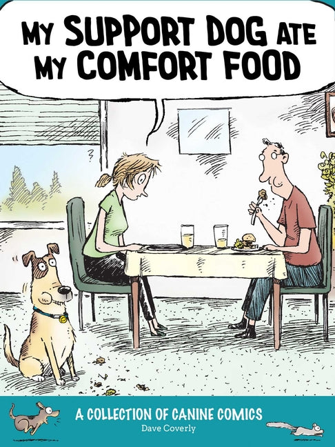 My Support Dog Ate My Comfort Food: A Collection of Canine Comics