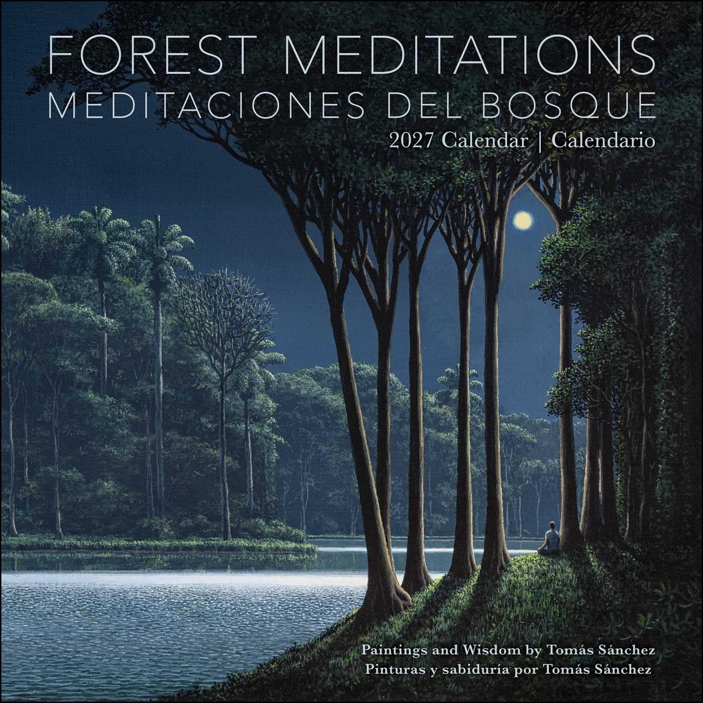 Forest Meditations 2027 Wall Calendar / Meditaciones del Bosque 2027 Calendario: Paintings and Wisdom by Tomas Sanchez / Pinturas Y Sabiduria Por Toma