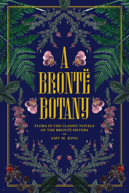 A Bronte Botany: Flora in the Classic Novels of the Bronte Sisters