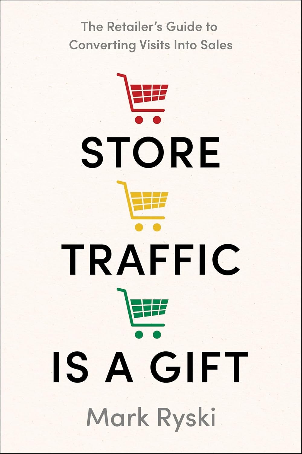 Store Traffic Is a Gift: The Retailer's Guide to Converting Visits Into Sales