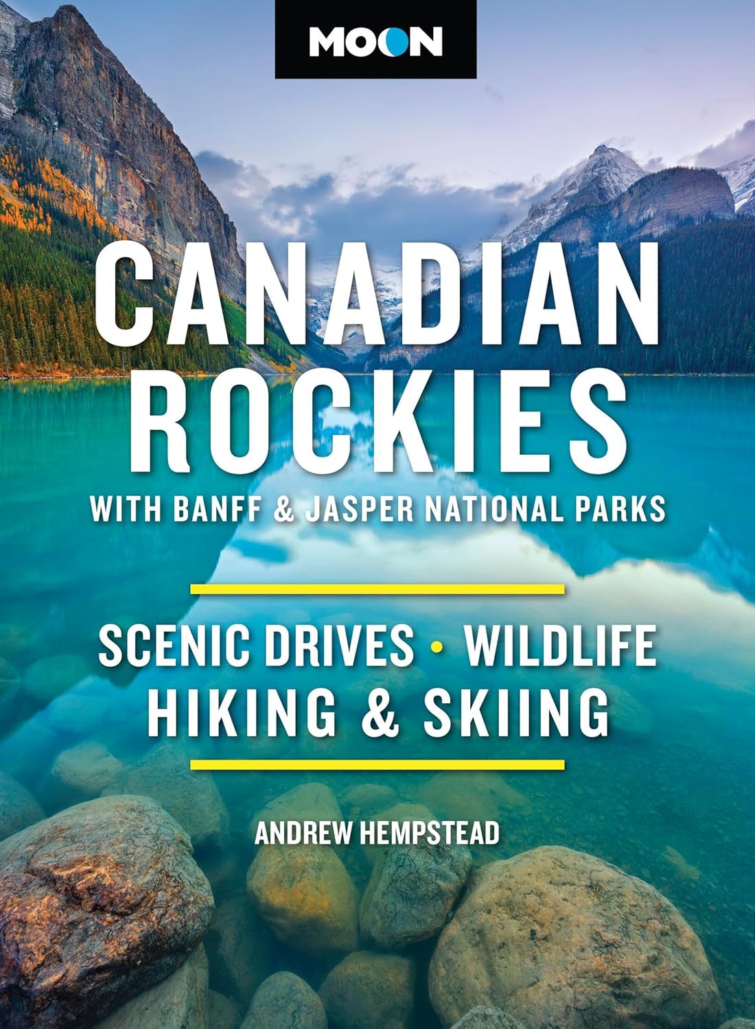 Moon Canadian Rockies: With Banff & Jasper National Parks: Scenic Drives, Wildlife, Hiking & Skiing (Revised)