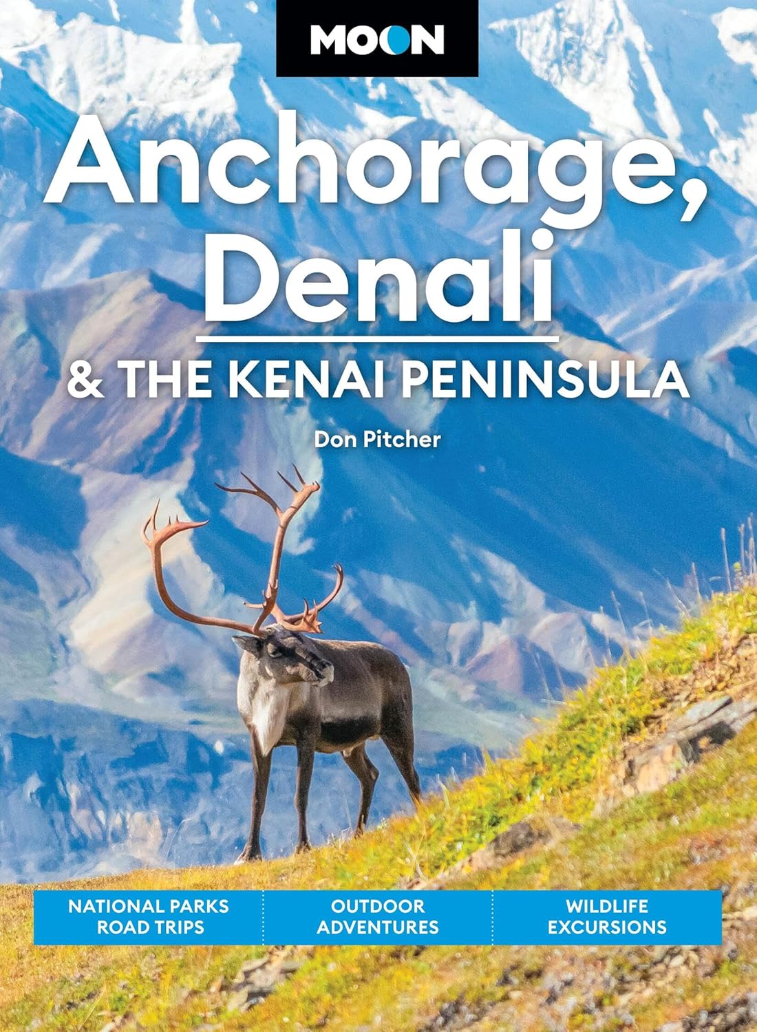 Moon Anchorage, Denali & the Kenai Peninsula: National Parks Road Trips, Outdoor Adventures, Wildlife Excursions (Revised)