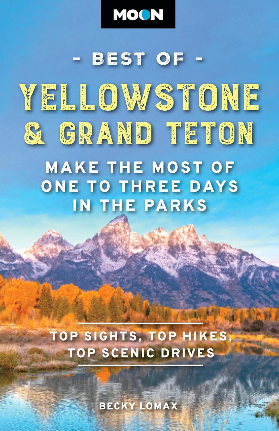 Moon Best of Yellowstone & Grand Teton: Make the Most of One to Three Days in the Parks (Revised)