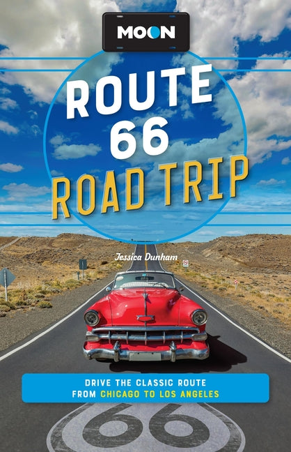 Moon Route 66 Road Trip: Drive the Classic Route from Chicago to Los Angeles (Revised)
