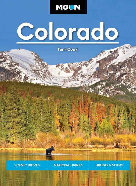 Moon Colorado: Scenic Drives, National Parks, Hiking & Skiing (Revised)