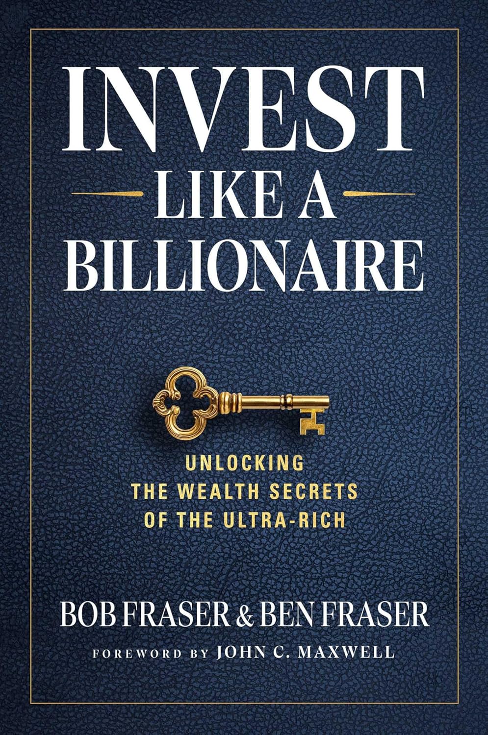 Invest Like a Billionaire: Unlocking the Wealth Secrets of the Ultra-Rich