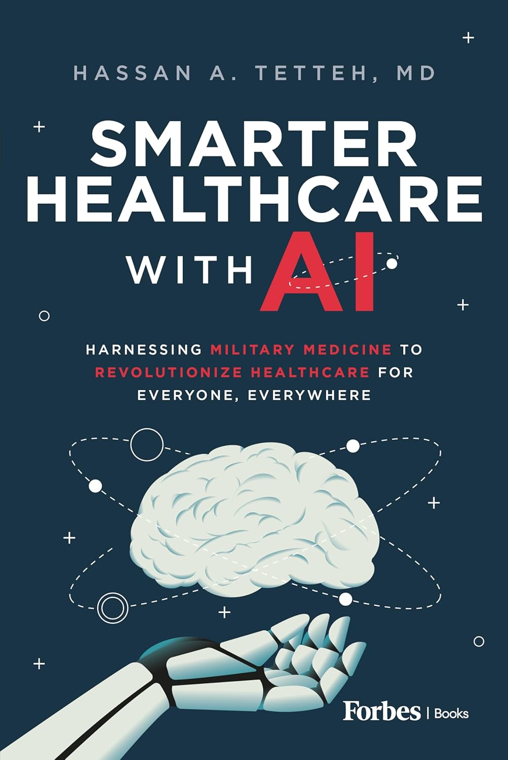 Smarter Healthcare with AI: Harnessing Military Medicine to Revolutionize Healthcare for Everyone, Everywhere