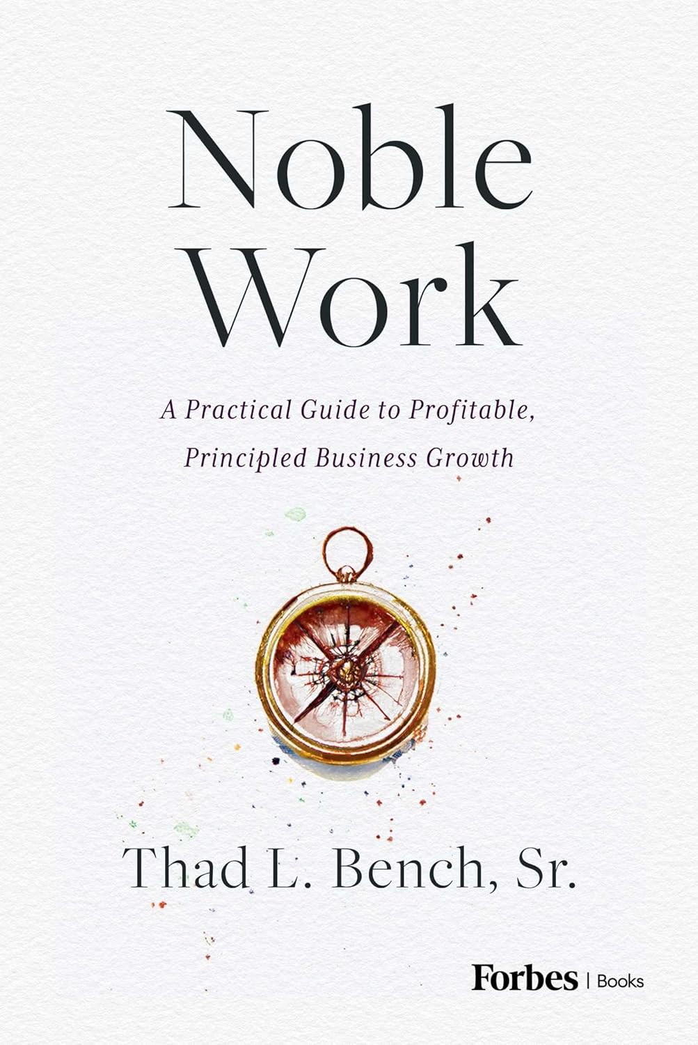 Noble Work: A Practical Guide to Profitable, Principled Business Growth