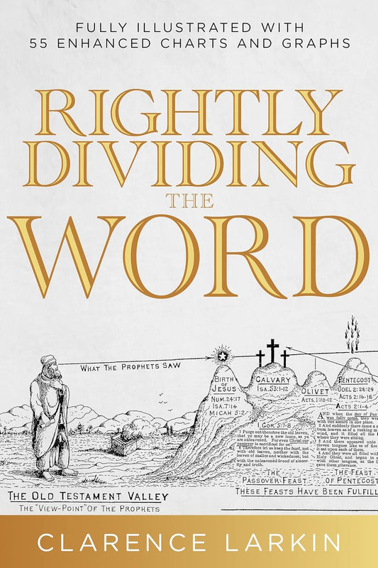 Rightly Dividing the Word Fully Illustrated with 55 Enhanced Charts and Graphics (Reissue)