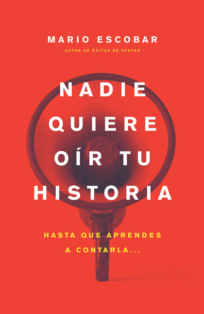 Nadie Quiere Oir Tu Historia: Hasta Que Aprendes a Contarla (Spanish Language Edition, Nobody Wants to Hear Your Story (Spanish))