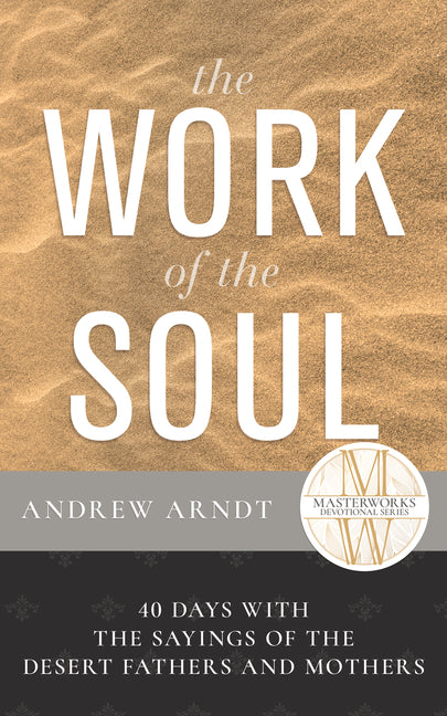 The Work of the Soul: 40 Days with the Sayings of the Desert Fathers and Mothers