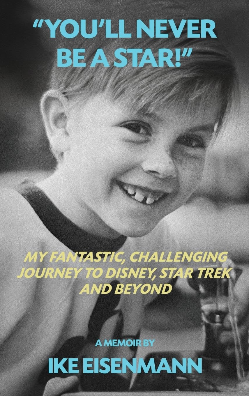 You'll Never Be A Star! My Fantastic, Challenging Journey to Disney, Star Trek and Beyond
