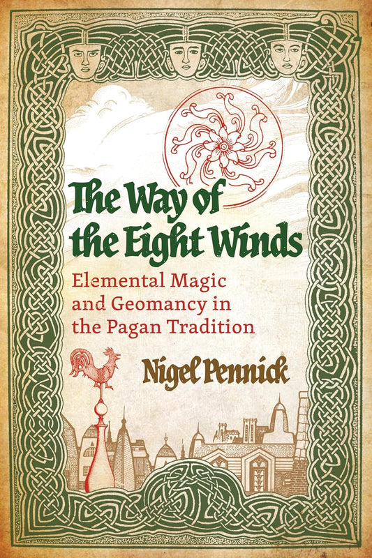 Way of the Eight Winds Elemental Magic and Geomancy in the Pagan Tradition