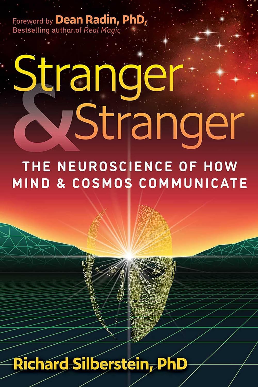 Stranger and Stranger: The Neuroscience of How Mind and Cosmos Communicate