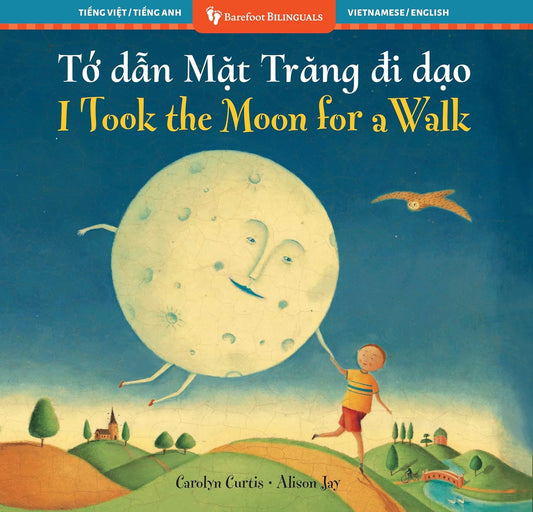 I Took the Moon for a Walk (Bilingual Vietnamese & English)