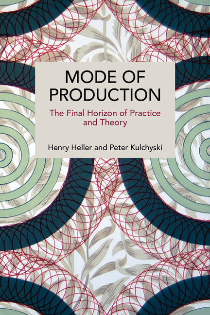 Mode of Production: The Final Horizon of Practice and Theory