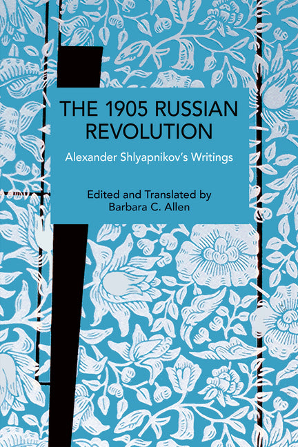 The 1905 Russian Revolution: Alexander Shlyapnikov's Writings
