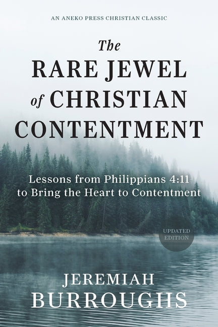 The Rare Jewel of Christian Contentment: Lessons from Philippians 4:11 to Bring the Heart to Contentment