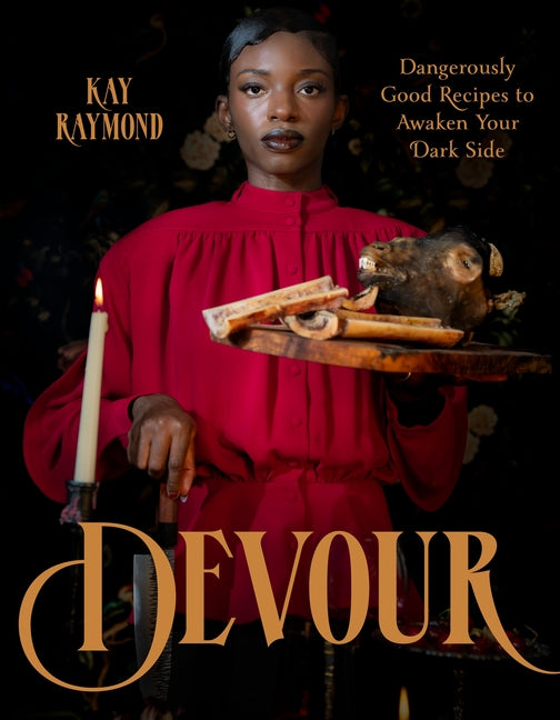Devour: Dangerously Good Recipes to Awaken Your Dark Side