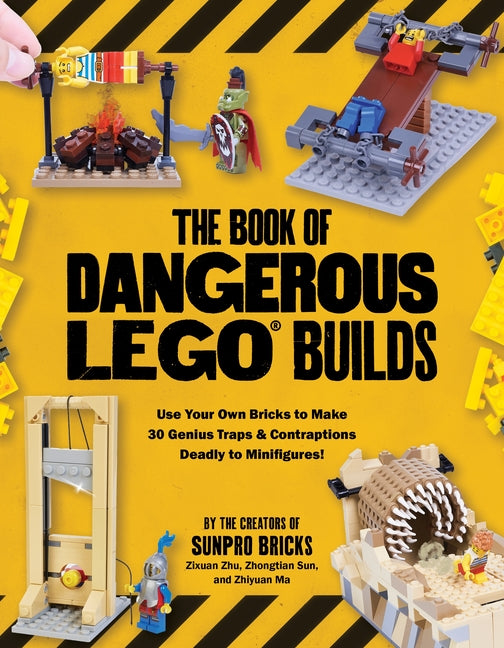The Book of Dangerous Lego Builds: Use Your Own Bricks to Make 30 Genius Traps & Contraptions Deadly to Minifigures!