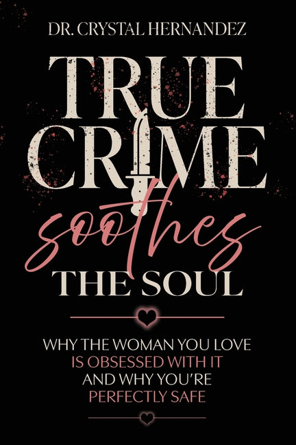 True Crime Soothes the Soul: Why the woman you love is obsessed with it and why you're perfectly safe