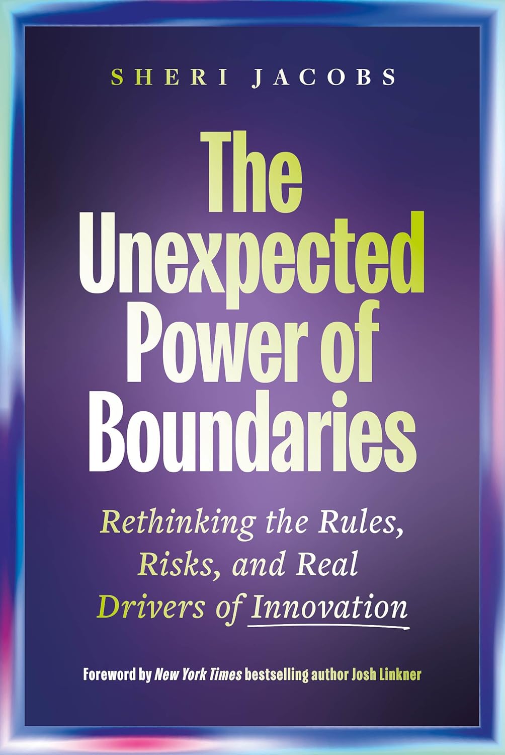 The Unexpected Power of Boundaries: Rethinking the Rules, Risks, and Real Drivers of Innovation