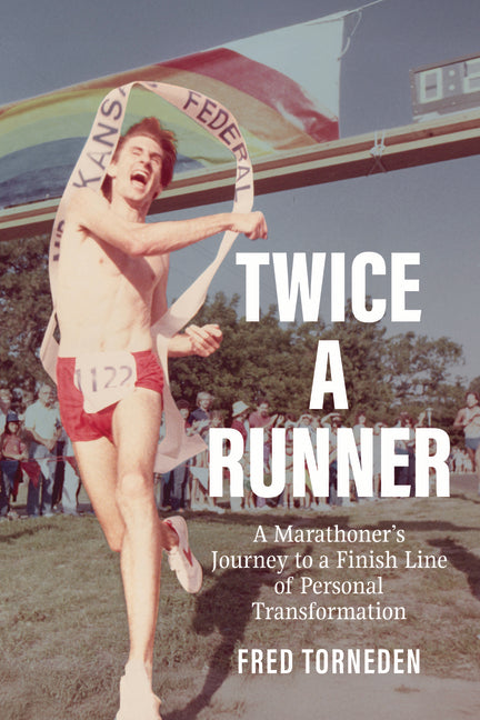 Twice a Runner: A Marathoner's Journey to a Finish Line of Personal Transformation