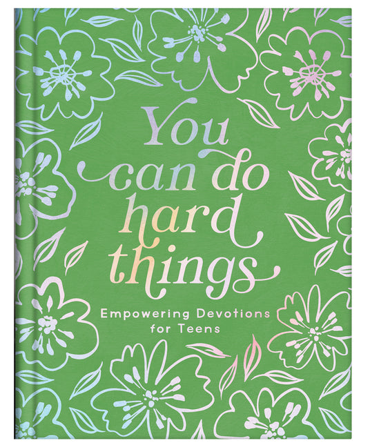 You Can Do Hard Things (Teen Girls): Empowering Devotions for Teens