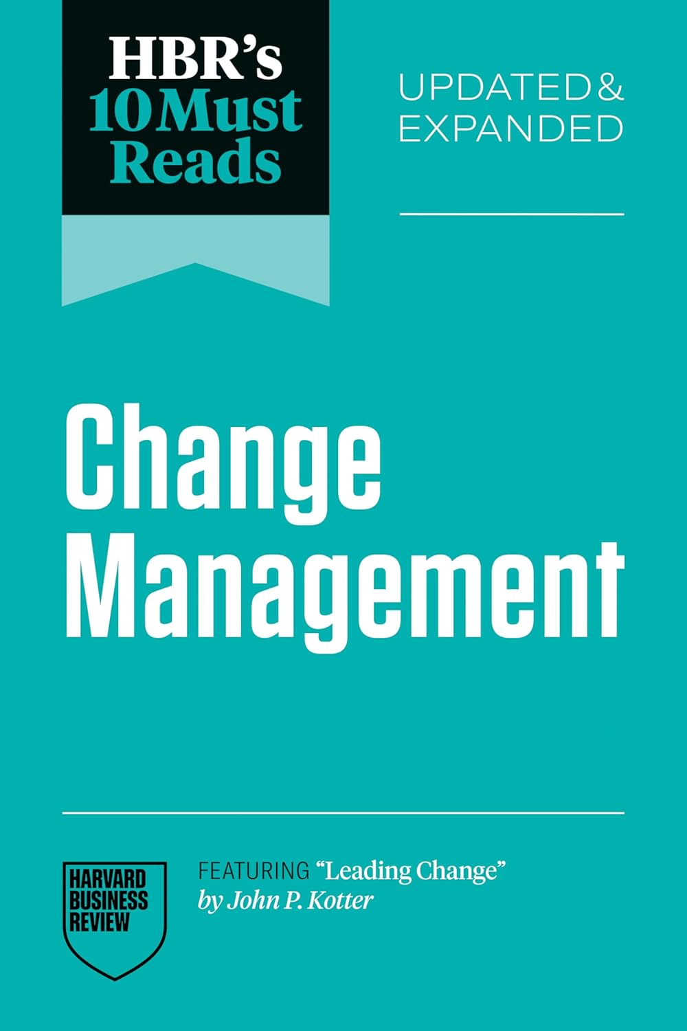 Hbr's 10 Must Reads on Change Management, Updated and Expanded (Featuring Leading Change by John P. Kotter)