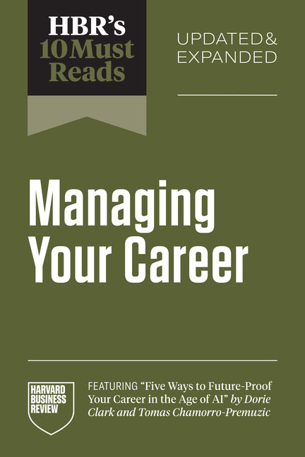 Hbr's 10 Must Reads on Managing Your Career, Updated and Expanded (Featuring Five Ways to Future-Proof Your Career in the Age of AI by Dorie Clark and