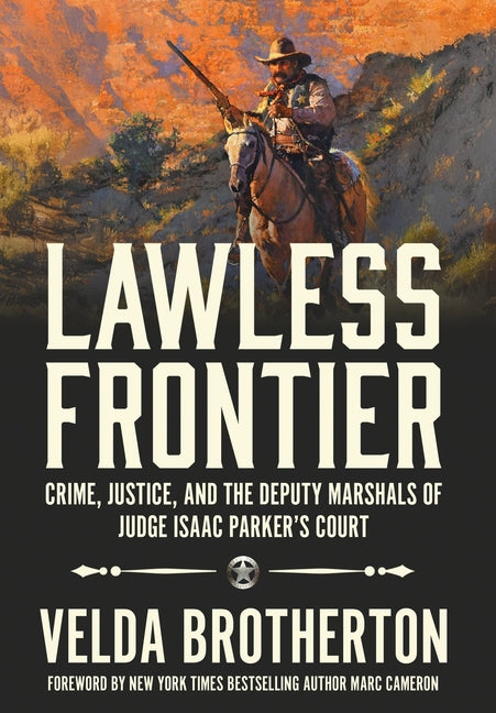 Lawless Frontier: Crime, Justice, and the Deputy Marshals of Judge Isaac Parker's Court