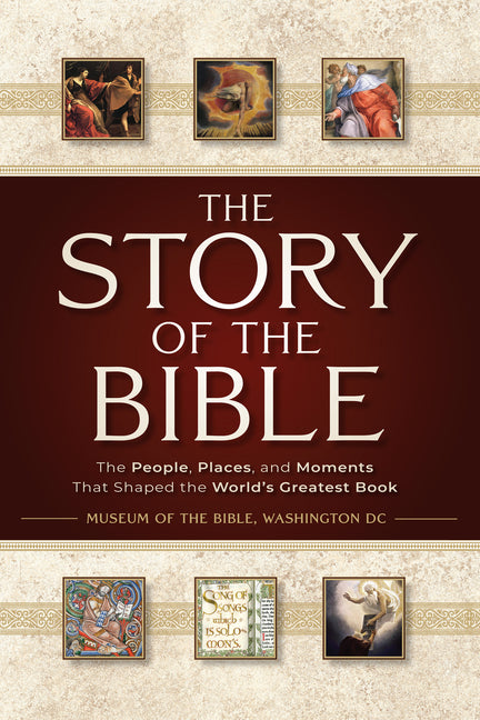 The Story of the Bible: The People, Places, and Moments That Shaped the World's Greatest Book