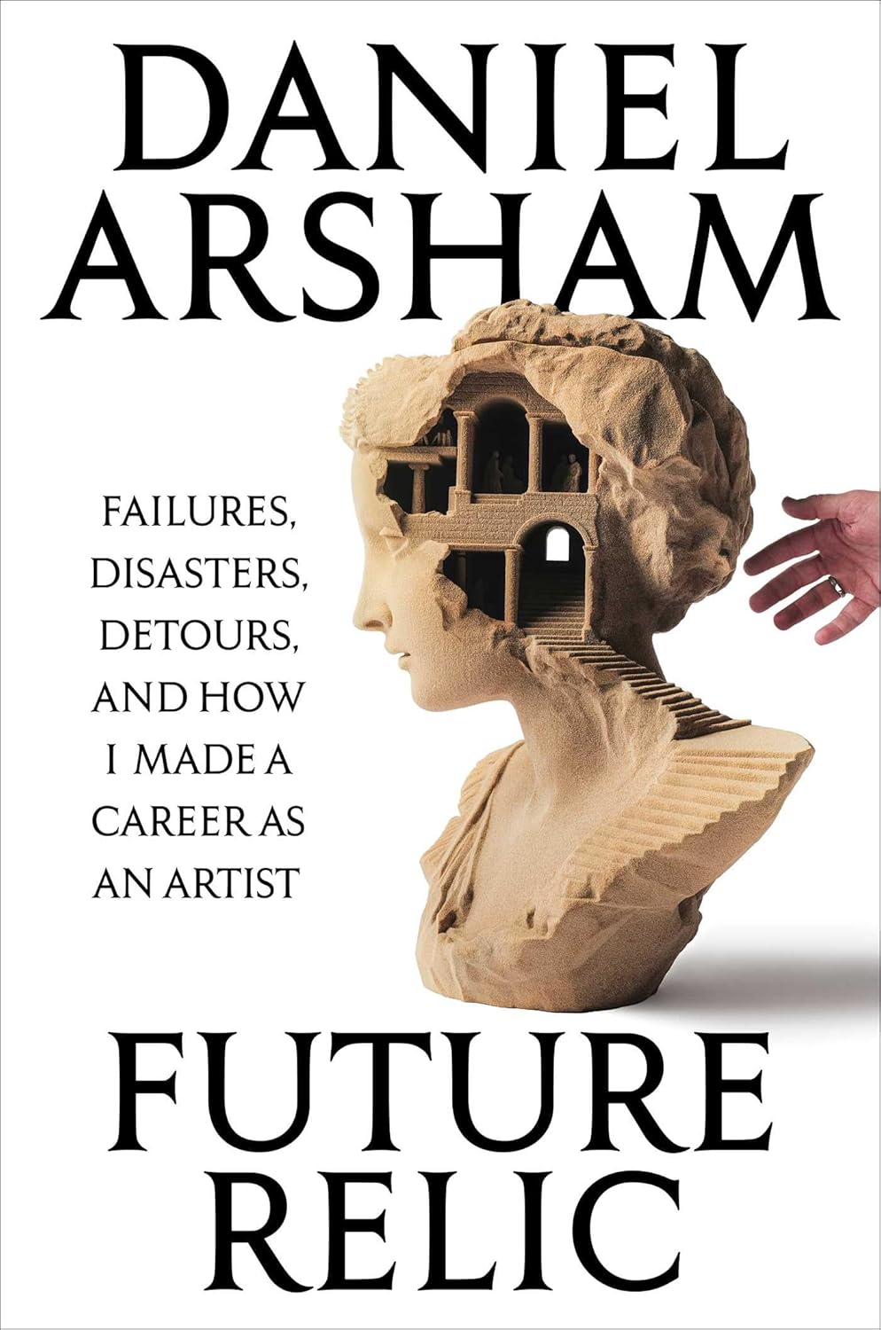 Future Relic: Failures, Disasters, Detours, and How I Made a Career as an Artist
