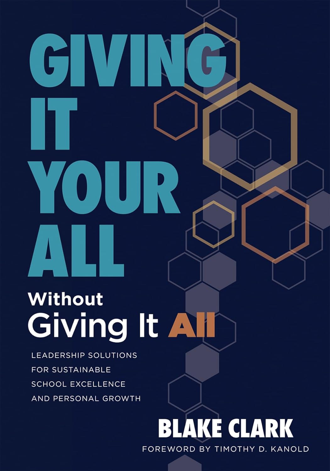 Giving It Your All Without Giving It All: Leadership Solutions for Sustainable School Excellence and Personal Growth (Sustainable Leadership Solutions