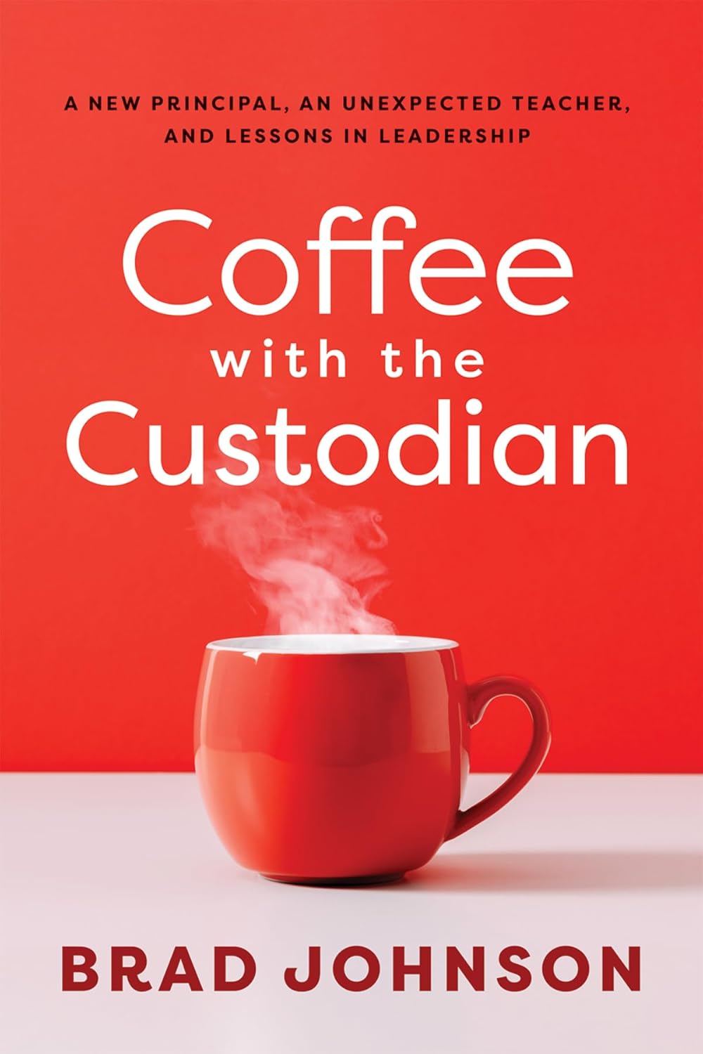 Coffee with the Custodian: A New Principal, an Unexpected Teacher, and Lessons in Leadership (Leadership Lessons Through the Power of a Story) (Leader