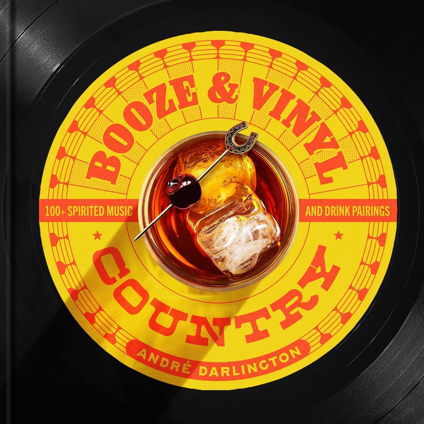 Booze & Vinyl Country: 100+ Spirited Music-And-Drink Pairings