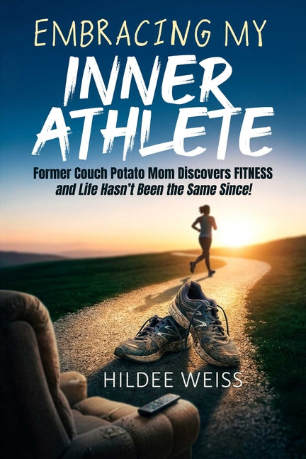 Embracing My Inner Athlete: Former Couch Potato Mom Discovers Fitness, and Life Hasn't Been the Same Since!