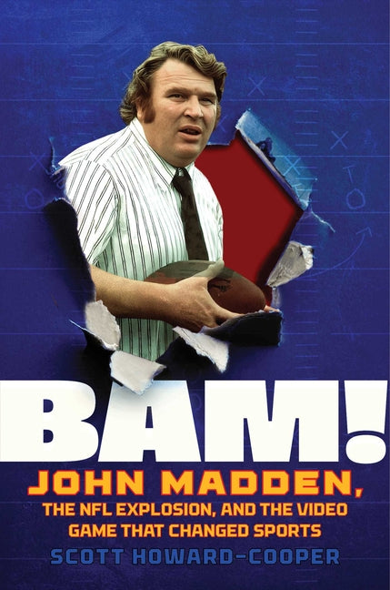 Bam!: John Madden, the NFL Explosion, and the Video Game That Changed Sports