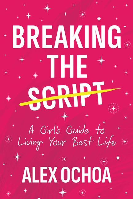 Breaking the Script: A Girl's Guide to Living Your Best Life