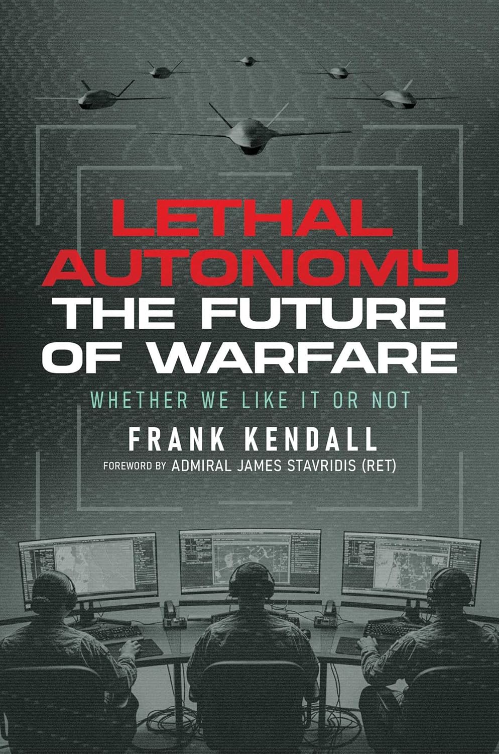Lethal Autonomy: The Future of Warfare Whether We Like It or Not