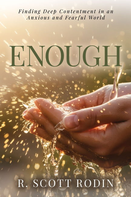Enough: Finding Deep Contentment in an Anxious and Fearful World