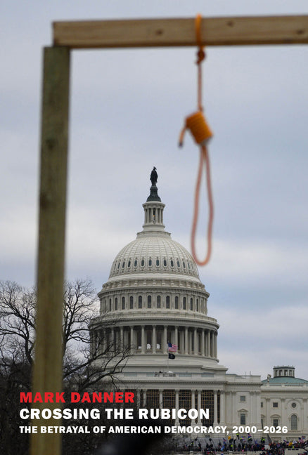 Crossing the Rubicon: The Betrayal of American Democracy, 2000-2026