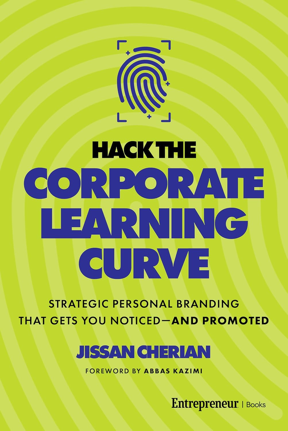 Hack the Corporate Learning Curve: Strategic Personal Branding That Gets You Noticed--And Promoted