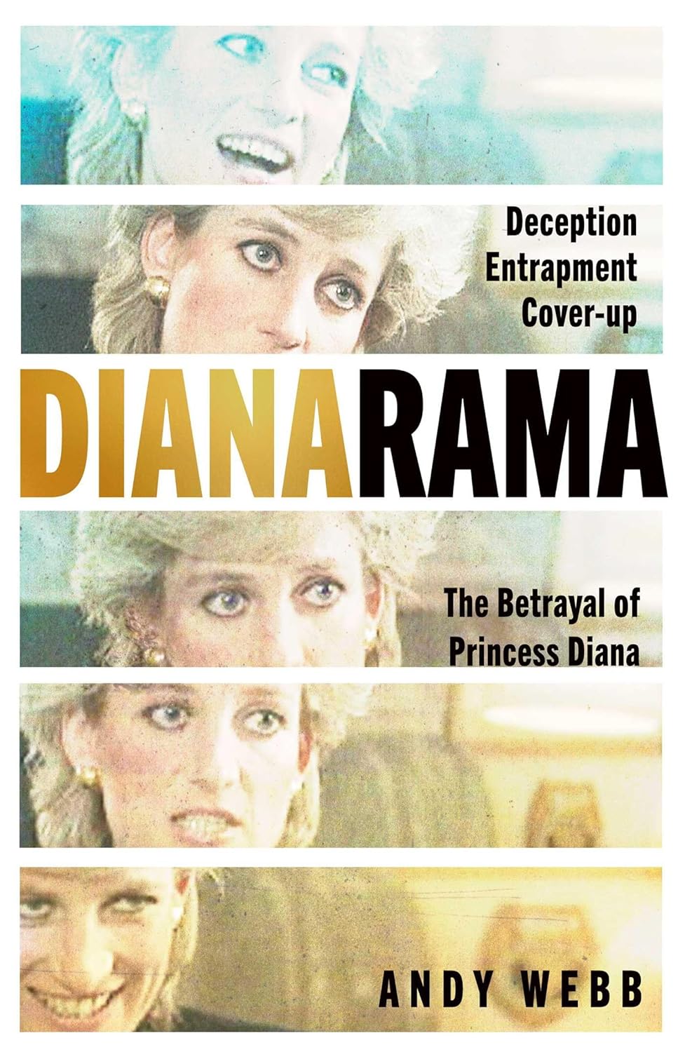 Dianarama: Deception, Entrapment, Cover-Up: The Betrayal of Princess Diana