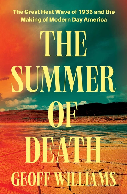 The Summer of Death: The Great Heat Wave of 1936 and the Making of Modern-Day America