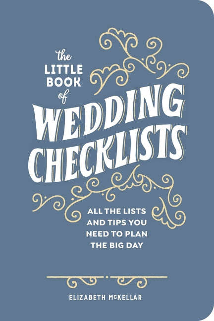 The Little Book of Wedding Checklists (Deluxe Edition): All the Lists and Tips You Need to Plan the Big Day
